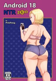 การนอกใจของหมายเลขสิบแปด | [Pink Pawg] Android 18 NTR (Dragon Ball Super)