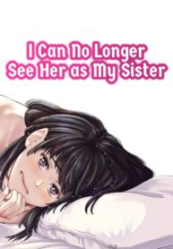 ผมไม่สามารถมองเธอเป็นพี่สาวได้อีกเเล้ว [e9] Mou, Ane to Shite Ninshiki Dekinai. | I Can No Longer See Her as My Sister