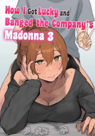 สาเหตุที่ทำให้ผมได้อยู่กับเธอ [Amatani Haruka] Kaisha no Madonna to Lucky de Yareta Hanashi How I Got Lucky and Banged the Company’s Madonna