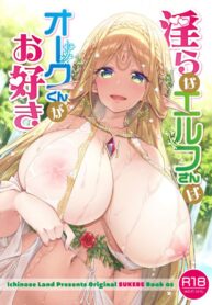 เอลฟ์ลามกที่ชอบอ็อคคุง [Ichinose Land] Midara na Elf-san wa Orc-kun ga Osuki | Lewd Elf Likes Orc-kun